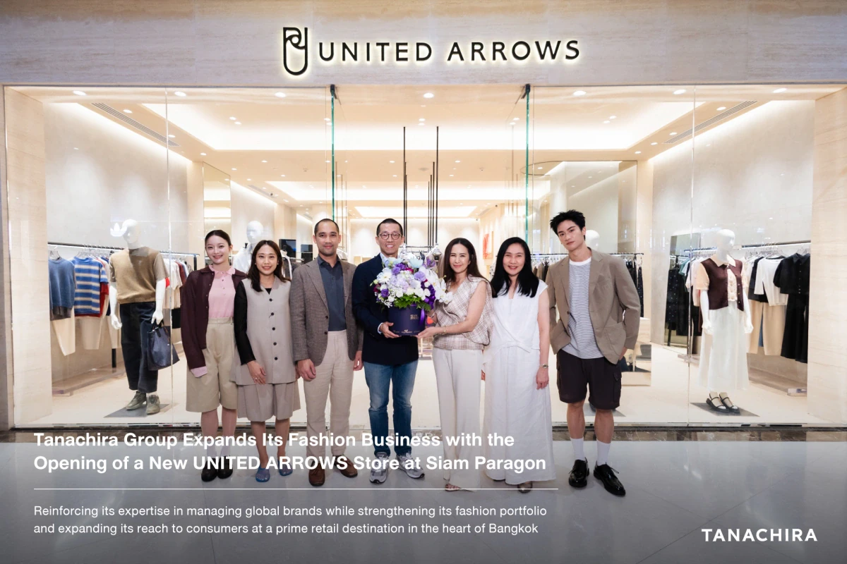 Tanachira Group Expands Its Fashion Business with the Opening of a New UNITED ARROWS Store at Siam Paragon
